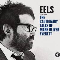 Eels : The Cautionary Tales of Mark Oliver Everett